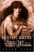 Hippocrates' Woman: Reading the Female Body in Ancient Greece