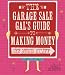 Garage Sale Gal's Guide to Making Money Off Your Stuff, The
