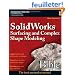 SolidWorks Surfacing and Complex Shape Modeling Bible