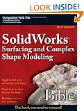 SolidWorks Surfacing and Complex Shape Modeling Bible
