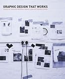 Graphic Design That Works: Successful Design for Logos, Brochures, Promotions, Websites and More