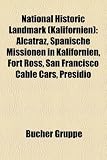 National Historic Landmark (Kalifornien): Alcatraz, Spanische Missionen in Kalifornien, Fort Ross, San Francisco Cable Cars, Presidio - 