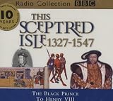 Review BBC Audiobooks Ltd  / This Sceptred Isle: The Black Prince to Henry VIII 1327-1547 Vol 3 (BBC Radio Collection)