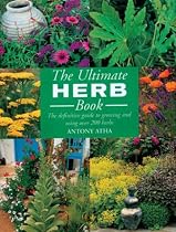 The Ultimate Herb Book: The Definitive Guide to Growing and Using Over 200 Herbs