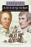 As Far as the Eye Can Reach: Lewis and Clark`s Westward Quest (Landmark Books)