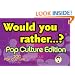 Would You Rather...?: Pop Culture Edition: Over 300 Preposterous Pop Culture Dilemmas to Ponder