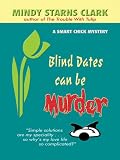 Blind Dates Can Be Murder (A Smart Chick Mystery)