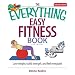 The Everything Easy Fitness Book: Lose Weight, Build Strength, And Feel Energized (2nd Edition)