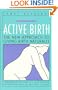 Active Birth : The New Approach to Giving Birth Naturally, Revised Edition (Non)