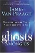 Ghosts Among Us: Uncovering the Truth About the Other Side