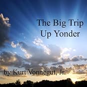 The Big Trip Up Yonder | [Kurt Vonnegut]