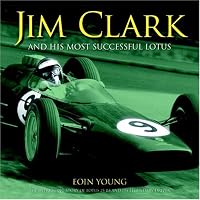 Jim Clark and his Most Successful Lotus: The twin biographies of a legendary racing driver and his 1963 World Championship winning Lotus 25 R4