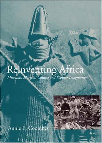Reinventing Africa: Museums, Material Culture and Popular Imagination in Late Victorian and Edwardian England under Museum Studies & Museology in The Books Store
