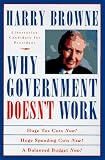 Why Government Doesn't Work : How Reducing Government Will Bring Us Safer Cities, Better Schools, Lower Taxes, More Freedom, and Prosperity for All