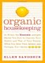 Organic Housekeeping: In Which the Non-Toxic Avenger Shows You How to Improve Your Health and That of Your Family, While You Save Time, Money, and, Perhaps, Your Sanity