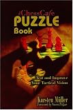  : The ChessCafe Puzzle Book: Test and Improve Your Tactical Vision