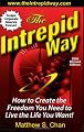 The Intrepid Way: How to Create the Freedom You Need to Live the Life You Want! (2006 Revised Edition)