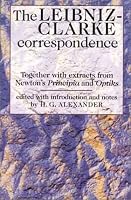The Leibniz-Clarke Correspondence: Together wiith Extracts from Newton's Principia and Opticks (Philosophy Classics)