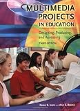 Multimedia Projects in Education: Designing, Producing, and Assessing