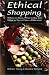 Ethical Shopping: Where to Shop, What to Buy and What to Do to Make a Difference