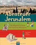 Produkt-Bild: Abenteuer Jerusalem: Die aufregende Geschichte einer Stadt dreier Weltreligionen