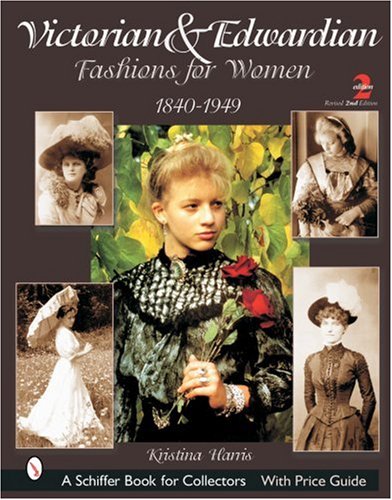victorian  edwardian fashions for women 1840 1919 with price guide schiffer book for collectors