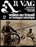 Ar Vag : Tome 2 : Voiles au travail en Bretagne atlantique