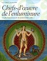 Chefs-d'oeuvre de l'enluminure : Les plus beaux manuscrits enlumin&eacute;s du monde 400 &agrave; 1600