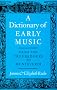 A Dictionary of Early Music: From the Troubadours to Monteverdi