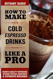 How to Make Cold Espresso Drinks Like A Pro: A Beginner's Guide to DIY Iced Lattes & Frappes
