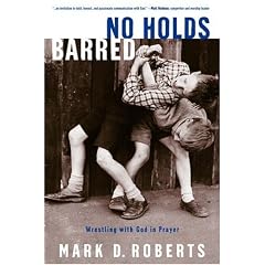 No Holds Barred: Wrestling with God in Prayer