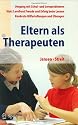 Eltern als Therapeuten. Ein Leitfaden zum Umgang mit Schul- und Lernproblemen