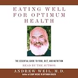 Eating Well for Optimum Health: The Essential Guide to Food, Diet, and Nutrition