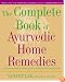 The Complete Book of Ayurvedic Home Remedies