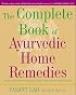 The Complete Book of Ayurvedic Home Remedies