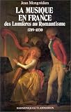 La musique en France, des Lumi�res au romantisme, 1789-1830