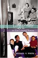 Laughter In The Living Room: Television Comedy And The American Home Audience (Popular Culture and Everyday Life)
