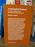 Technological madness : towards a theory of the impending nuclear holocaust