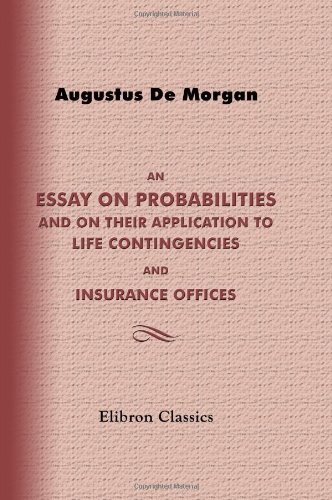 an essay on probabilities and on their application to life contingencies and insurance offices