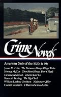 Crime Novels: American Noir of the 1930s and 40s: The Postman Always Rings Twice / They Shoot Horses, Don't They? / Thieves Like Us / The Big Clock / Nightmare ... / I Married a Dead Man (Library of America)