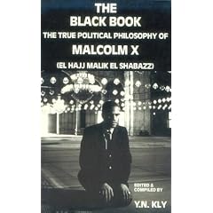The Black Book: The True Political Philosophy of Malcolm X, El Hajj Malik El Shabazz