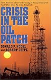 Crisis in the Oil Patch: How America's Energy Industry is Being Destroyed and What Must Be Done to Save it