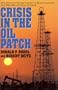 Crisis in the Oil Patch: How America's Energy Industry Is Being Destroyed and What Must Be Done to Save It