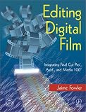 Editing Digital Film: Integrating Final Cut Pro, Avid, and Media 100 Jaime Fowler