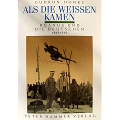 Als die Wei�en kamen. Ruanda und die Deutschen 1885 - 1919