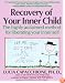Recovery of Your Inner Child: The Highly Acclaimed Method for Liberating Your Inner Self