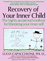 Recovery of Your Inner Child: The Highly Acclaimed Method for Liberating Your Inner Self