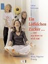 Ein L&ouml;ffelchen voll Zucker... und was bitter ist, wird s&uuml;&szlig;! Das Mary Poppins-Prinzip
