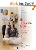 Ein L�ffelchen voll Zucker... und was bitter ist, wird s��! Das Mary Poppins-Prinzip