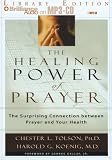 Healing Power of Prayer, The: The Surprising Connection between Prayer and Your Health